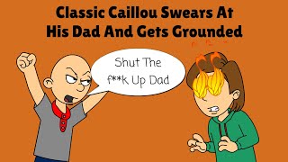 Classic Caillou Swears At His Dad And Gets Grounded [upl. by Egerton362]