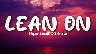 Lean On  Major Lazer DJ Snake Lyrics [upl. by Fleur982]