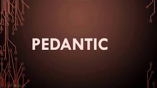 Pedantic Meaning Pedantic Definition and Pedantic Pronunciation [upl. by Centeno]