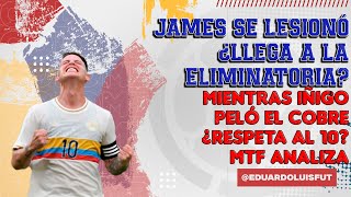 JAMES SE LESIONÓ ¿LLEGA A LA ELIMINATORIA MIENTRAS IÑIGO PELÓ EL COBRE ¿RESPETA AL 10 MTF ANALIZA [upl. by Kilgore749]