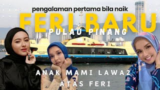 BESTKAH FERI BARU PULAU PINANG YANG GANTI FERI LAMA [upl. by Lamonica96]