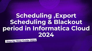 56Scheduling Export Scheduling Blackout Period in Informatica Cloud 2024 [upl. by Yzdnil]