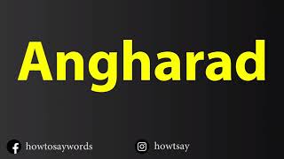 How To Pronounce Angharad [upl. by Aldas]