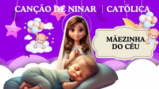 Canção de ninar católica │Mãezinha do Céu │Versão 02 [upl. by Avra]