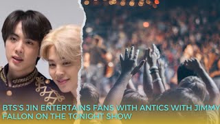 BTSs Jin Entertains Fans with Antics with Jimmy Fallon on The Tonight Show [upl. by Genna]