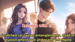 Reunion with ex Scratched car causes entanglments Road to reunion where love and reality intertwne [upl. by Geirk]