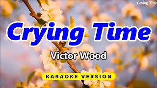 Crying Time  Victor Wood Karaoke Version [upl. by Eiliak627]