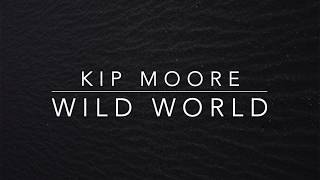 Kip Moore  Wild World Lyrics [upl. by Sinclare]