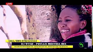 BEST OF PHYLLIS MBUTHIA MIX 2024 FT DJ WYSH UMENIPENDELEAWITIKIO MWERUKIGONGONAINI NOHO HEGA [upl. by Suivat]