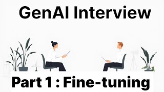 Generative AI Interview Questions FineTuning LLMs [upl. by Rebmik]