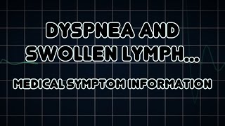 Dyspnea and Swollen lymph nodes Medical Symptom [upl. by Inilam965]