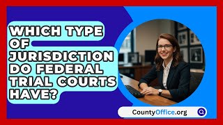 Which Type Of Jurisdiction Do Federal Trial Courts Have  CountyOfficeorg [upl. by Dymoke]