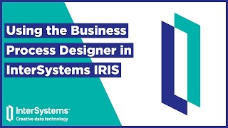 Using the Business Process Designer in InterSystems IRIS [upl. by Ayar]