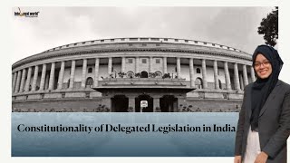 Constitutionality of Delegated Legislation in India  Hidatul Fatima [upl. by Schlessinger]