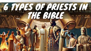 6 Main Types of Priests in the Bible Understanding Their Roles and Importance [upl. by Cinamod]