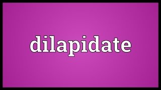 Dilapidate Meaning [upl. by Akerdal]