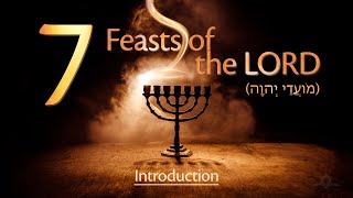 The Seven Feasts of the LORD  Introduction מָבוֹא [upl. by Ahsead27]