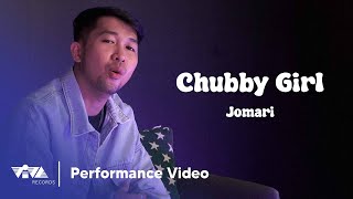 Chubby Girl  Jomari Performance Video [upl. by Niac]