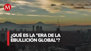 Era de la ebullición climática en el planeta ya comenzó ONU [upl. by Anawad]