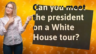 Can you meet the president on a White House tour [upl. by Azelea]