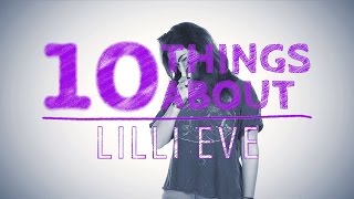 10 Things About Lilli Eve [upl. by Allene]