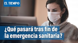 ¿Qué viene para el país luego del fin de la emergencia sanitaria  El Tiempo [upl. by Ehcadroj319]