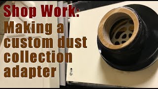 Shop Work Custom Dust Collection Adapter [upl. by Winther]