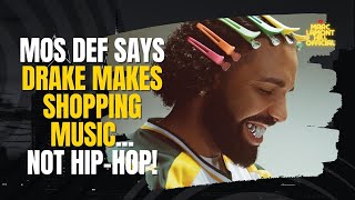 Mos Def Yasiin Bey DISSES Drake quotHe Makes Pop Music Its Good for Shoppingquot IS HE RIGHT [upl. by Ahsiekal]