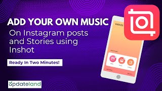 How to add Your own Music to Instagram Story amp Post  Inshot Tutorial UpdateLand [upl. by Bigford]