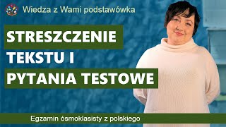 Streszczenie tekstu i pytania testowe Egzamin ósmoklasisty z polskiego Część II [upl. by Ainar604]