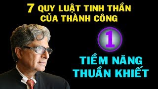 TIỀM NĂNG THUẦN KHIẾT  7 quy luật tinh thần của thành công Thiền Đạo [upl. by Rolat]