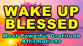 Wake Up Blessed  Most Powerful Gratitude Affirmations  Positive Morning Affirmations [upl. by Kimberly]