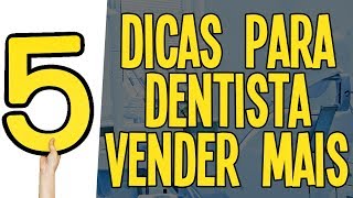 5 DICAS PARA O DENTISTA VENDER MAIS [upl. by Esinej376]