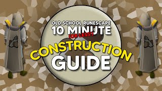 OSRS CONSTRUCTION Guide in 10 Minutes OR LESS [upl. by Gambrill340]