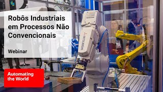 Webinar Utilização de robôs industriais em processos não convencionais [upl. by Alessandra543]