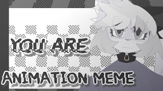 YOU ARE  ★ ANIMATION MEME ★ [upl. by Ayian]