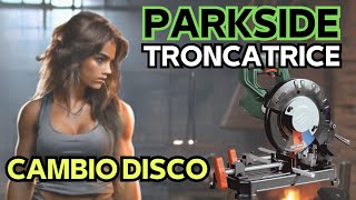 Troncatrice PARKSIDE sostituzione DISCO da TAGLIO ⚒ ⚙ parkside manutenzione [upl. by Euqinotna]