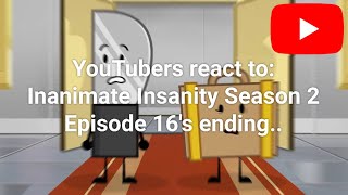 YouTubers React to Inanimate Insanity S2E16s ending [upl. by Edgell121]