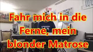 Fahr mich in die Ferne mein blonder Matrose [upl. by Ybeloc]