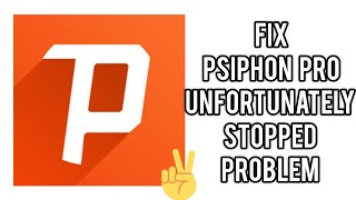 Fix Unfortunately Psiphon Pro has stopped Problem TECH SOLUTIONS BAR [upl. by Reginauld]