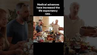 Medical advances have increased the life expectancy rate [upl. by Nahsyar295]