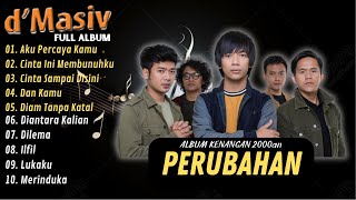 D MASIV LAGU KENANGAN 2000an  DIANTARA KALIAN  CINTA INI MEMBUNUHKU ll FULL ALBUM PERUBAHAN [upl. by Nicoli]