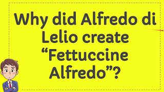 Why did Alfredo di Lelio create “Fettuccine Alfredo” [upl. by Nyliahs511]