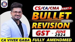 🔴GST  Fully Amended Bullet Revision Part  2🔴  June 2024 Exams  CA Vivek Gaba [upl. by Nigem]