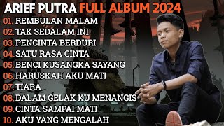 ARIEF PUTRA FULL ALBUM TERBARU 2024  REMBULAN MALAM🎵TAK SEDALAM INI🎵 TERPOPULER TANPA IKLAN [upl. by Rich]