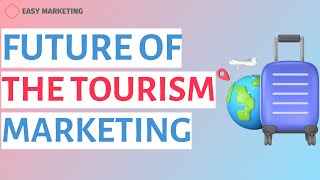 Tourism marketing Future of the tourism marketing [upl. by Cimah]