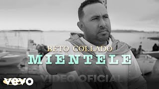 Beto Collado  Beto Collado  Miéntele Video Oficial [upl. by Marigolde]