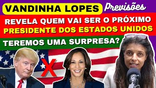 VANDINHA LOPES PREVISOÌƒES REVELA QUEM VAI SER O PROÌXIMO PRESIDENTE DOS ESTADOS UNIDOS TEREMOS UMA [upl. by Pryor]