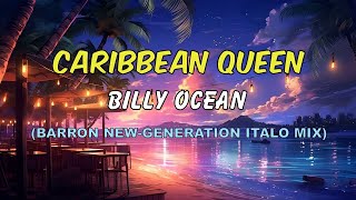 Billy Ocean  Caribbean Queen Barron NewGeneration Italo Mix [upl. by Haugen420]