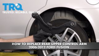 How To Replace Rear Upper Control Arm 20062012 Ford Fusion [upl. by Sixel961]